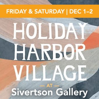 Save the date! Sivertson Gallery’s Holiday Harbor Village show & shopping event - at Sivertson.com